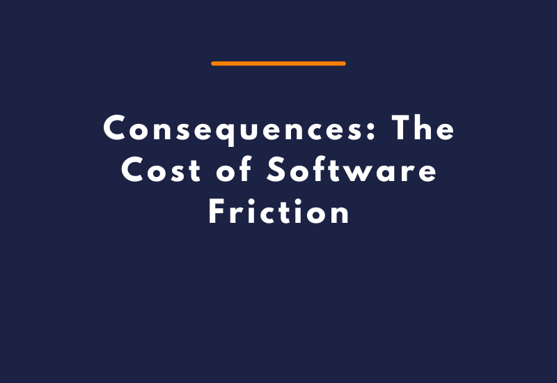 Consequences: The Cost of Software Friction