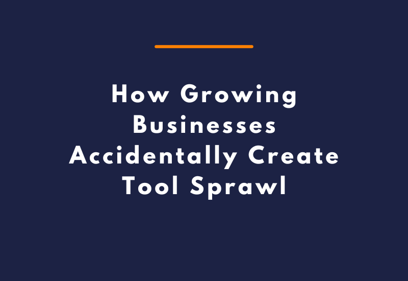 How Growing Businesses Accidentally Create Tool Sprawl