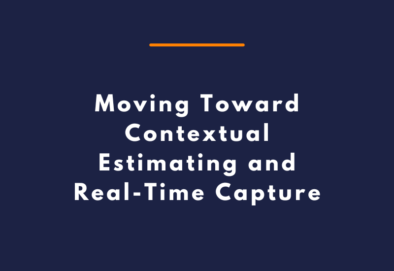 Moving Toward Contextual Estimating and Real-Time Capture