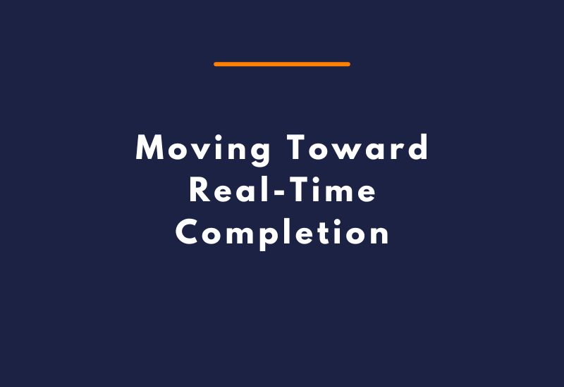 Moving Toward Real-Time Completion