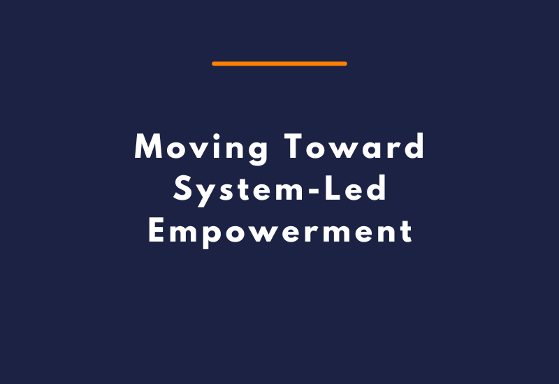 Moving Toward System-Led Empowerment