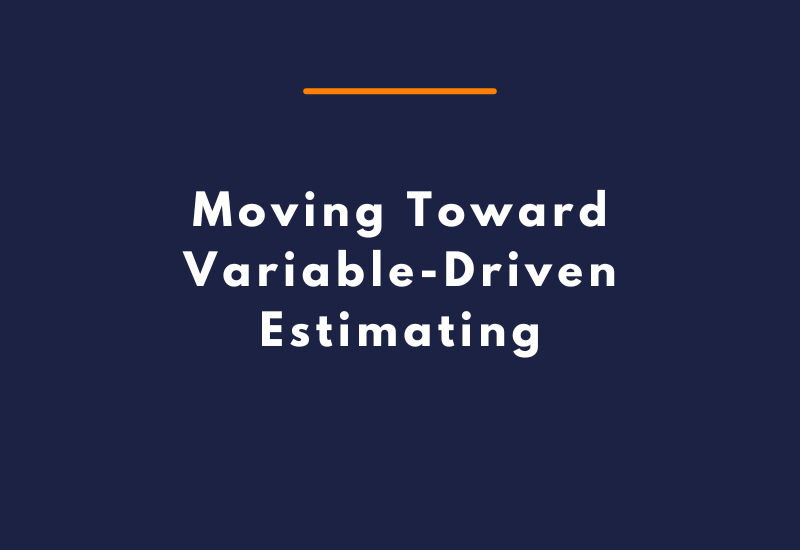 Moving Toward Variable-Driven Estimating