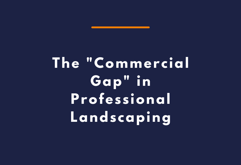 The Commercial Gap in Professional Landscaping