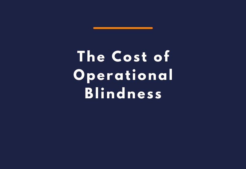 The Cost of Operational Blindness