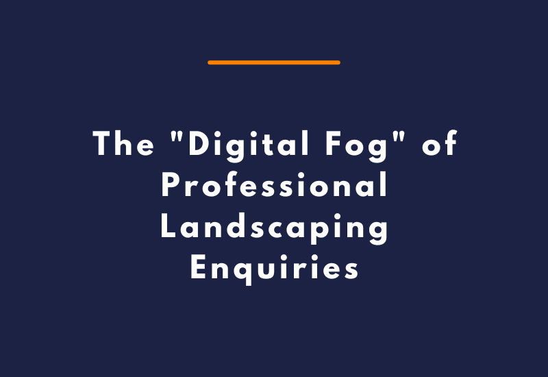 The Digital Fog of Professional Landscaping Enquiries