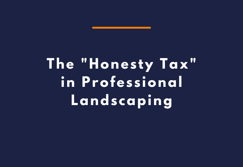 The Honesty Tax in Professional Landscaping