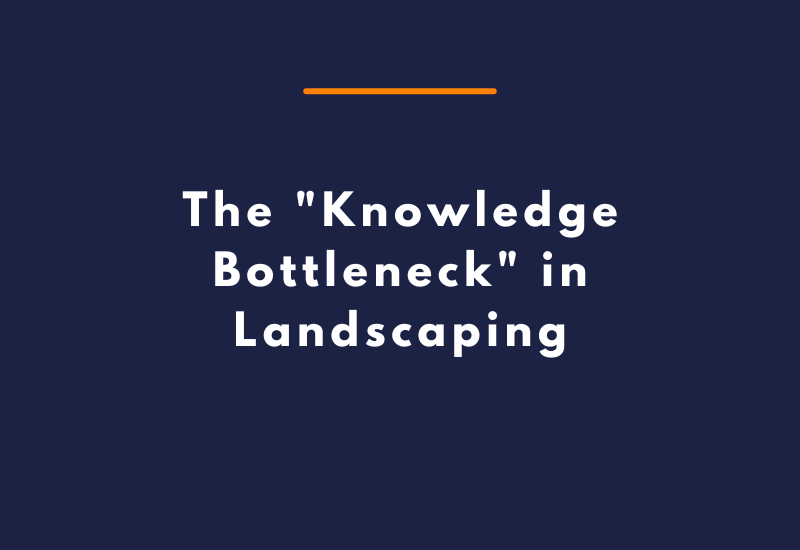 The Knowledge Bottleneck in Landscaping