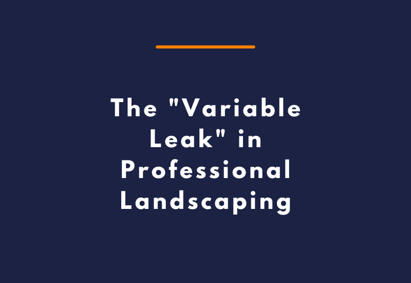 The Variable Leak in Professional Landscaping