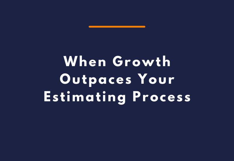 When Growth Outpaces Your Estimating Process