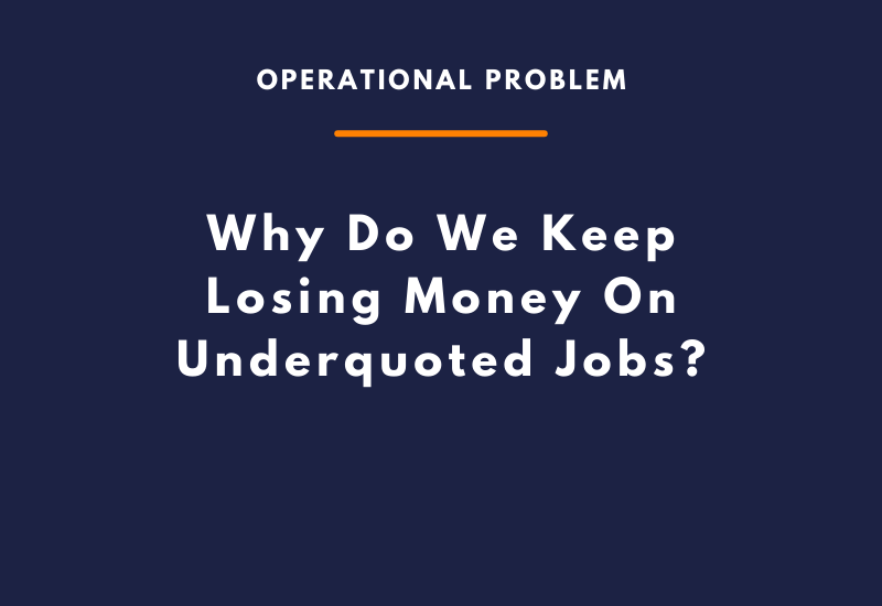 Why Do We Keep Losing Money On Underquoted Jobs