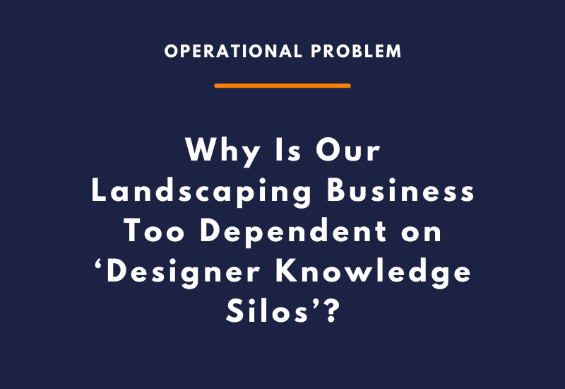 Why Is Our Landscaping Business Too Dependent on ‘Designer Knowledge Silos’