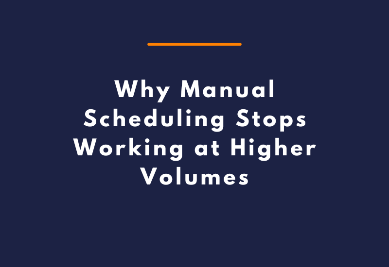 Why Manual Scheduling Stops Working at Higher Volumes
