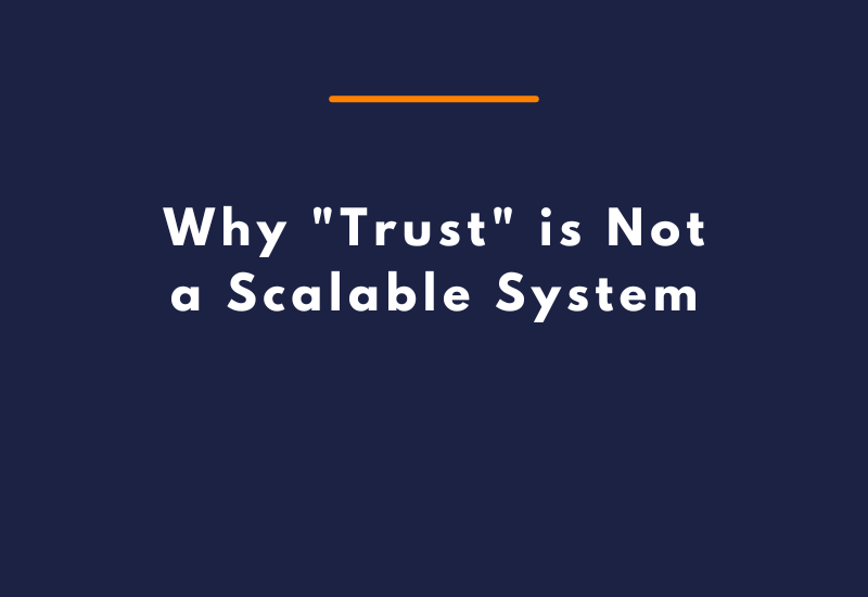 Why Trust is Not a Scalable System