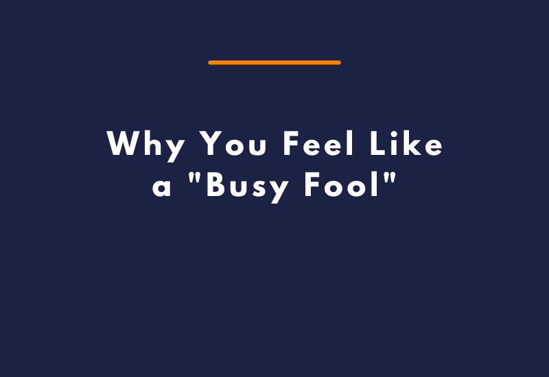 Why You Feel Like a Busy Fool