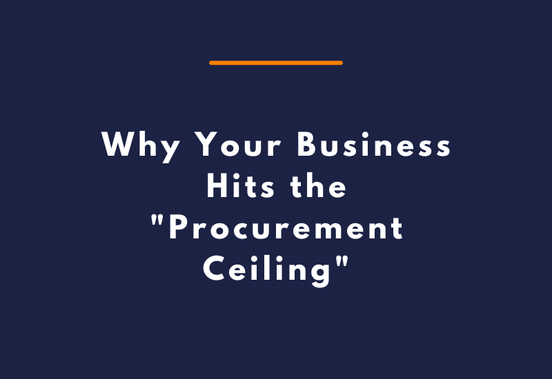 Why Your Business Hits the Procurement Ceiling