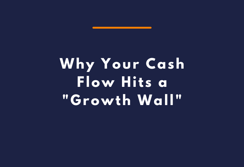 Why Your Cash Flow Hits a Growth Wall