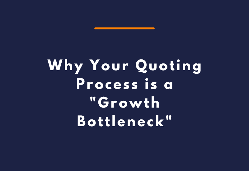 Why Your Quoting Process is a Growth Bottleneck
