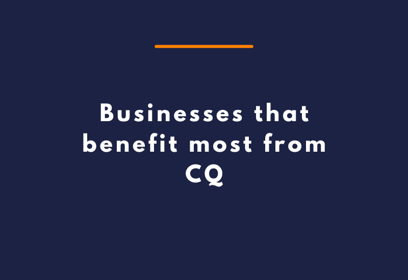 Businesses that benefit most from CQ